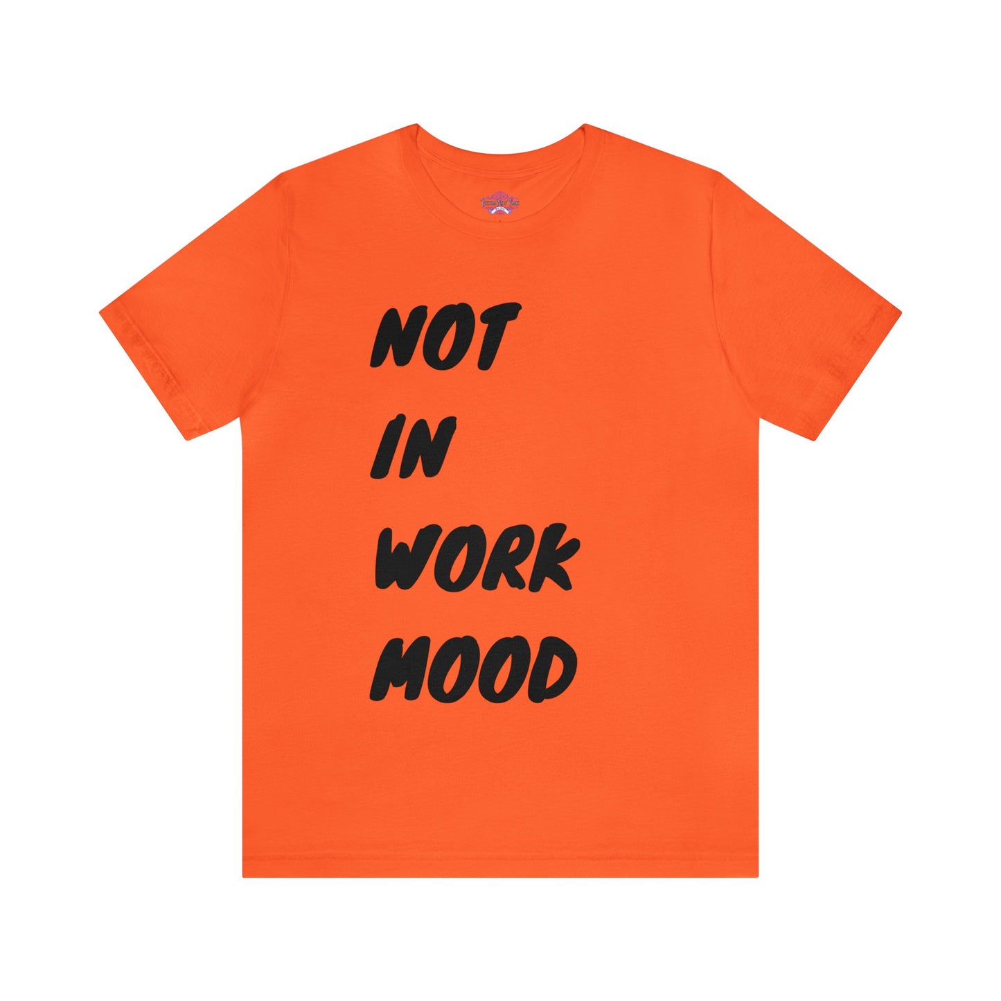 Not In Work Mood T Shirt
