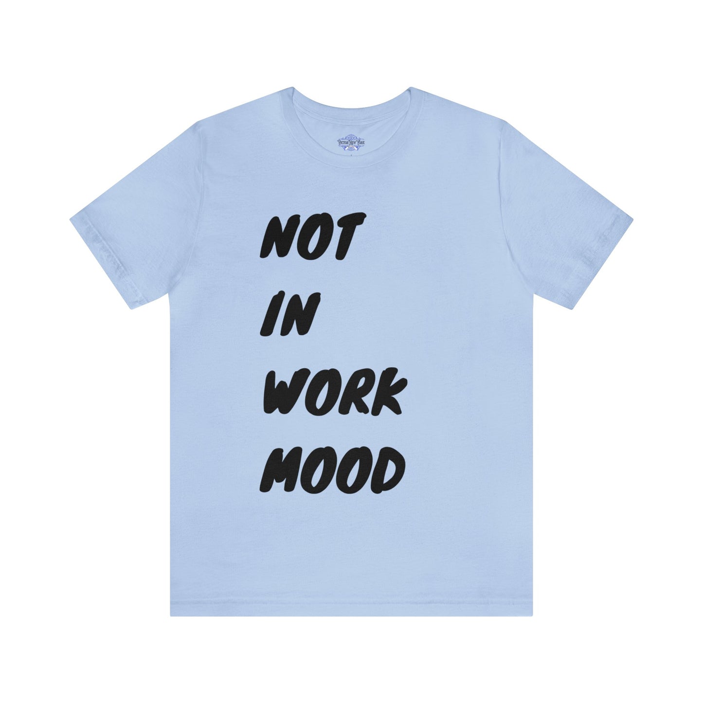 Not In Work Mood T Shirt