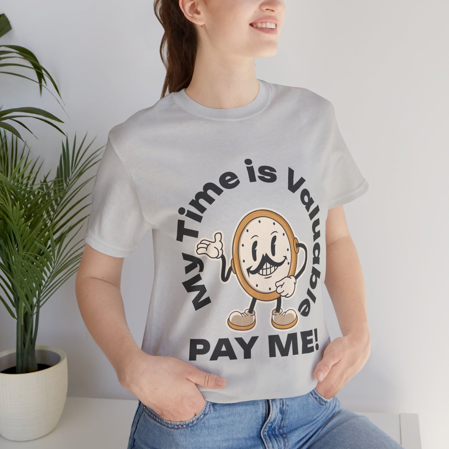 My Time is Valuable, Pay Me T Shirt