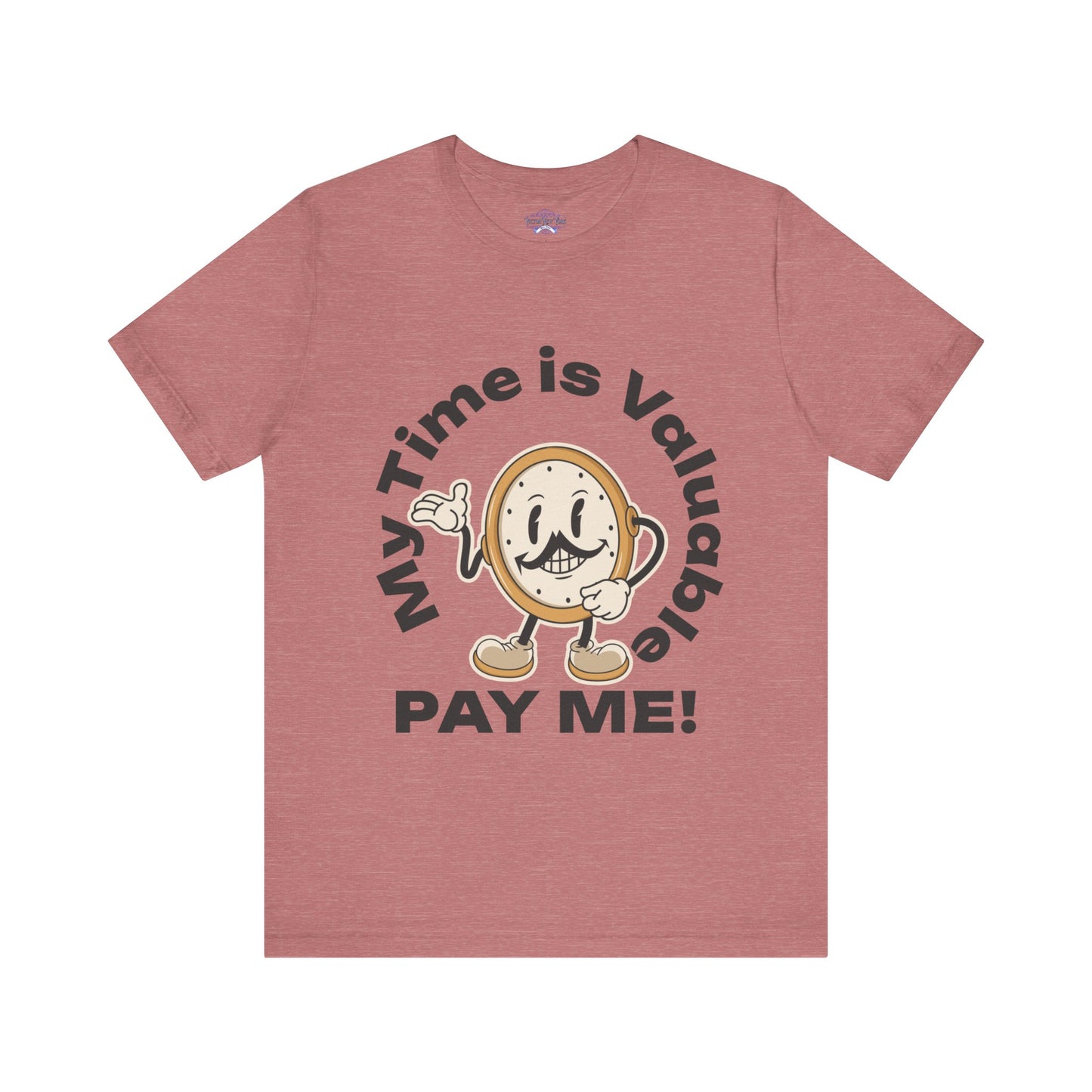 My Time is Valuable, Pay Me T Shirt