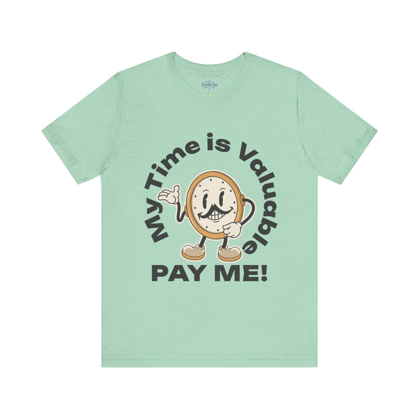 My Time is Valuable, Pay Me T Shirt