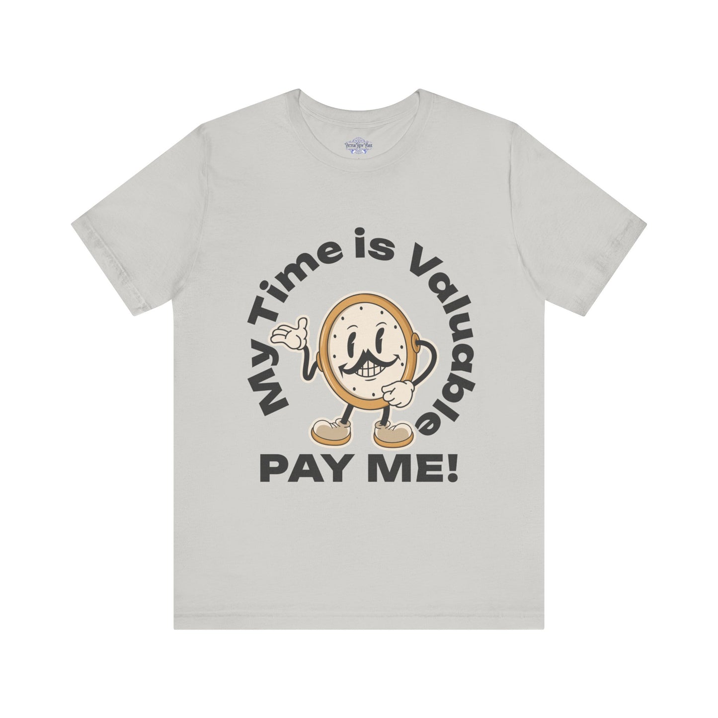 My Time is Valuable, Pay Me T Shirt