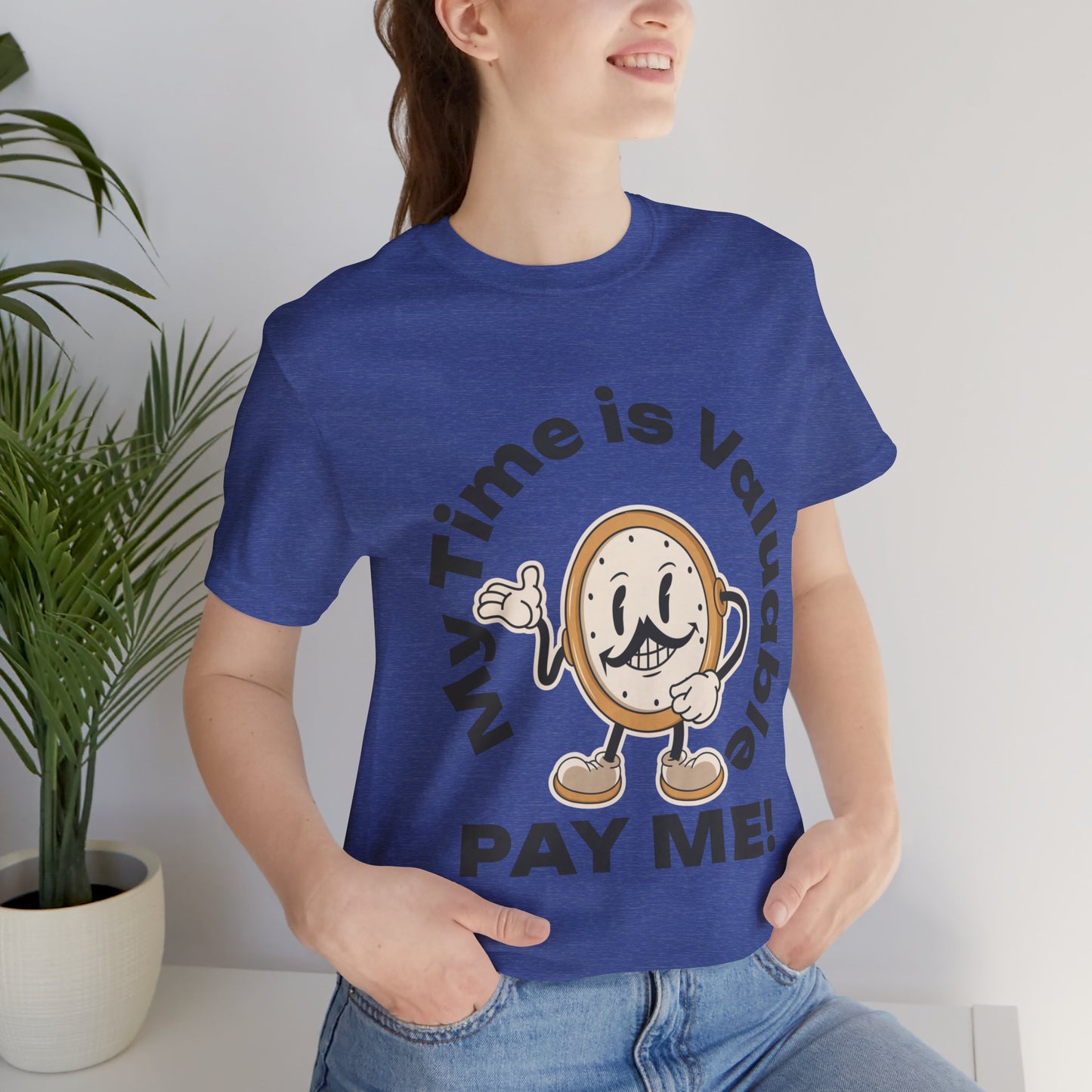 My Time is Valuable, Pay Me T Shirt