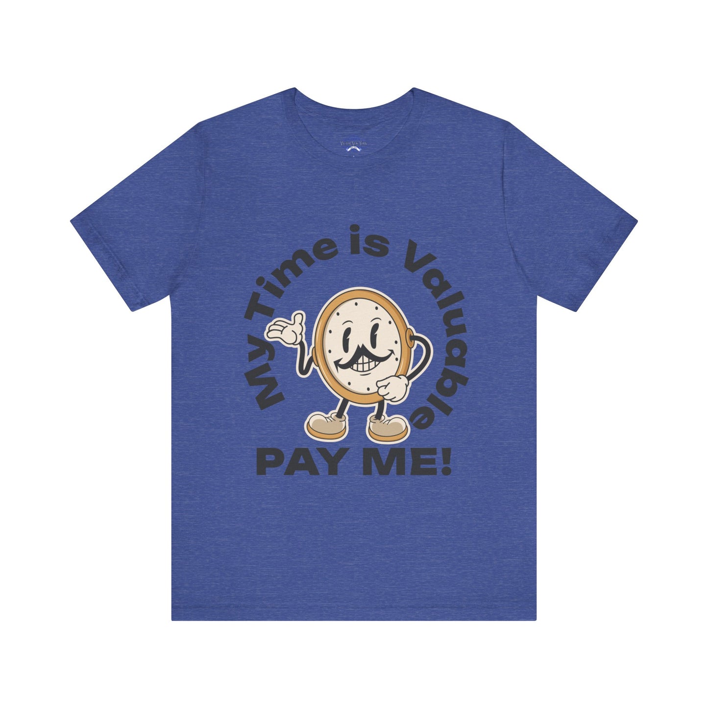 My Time is Valuable, Pay Me T Shirt