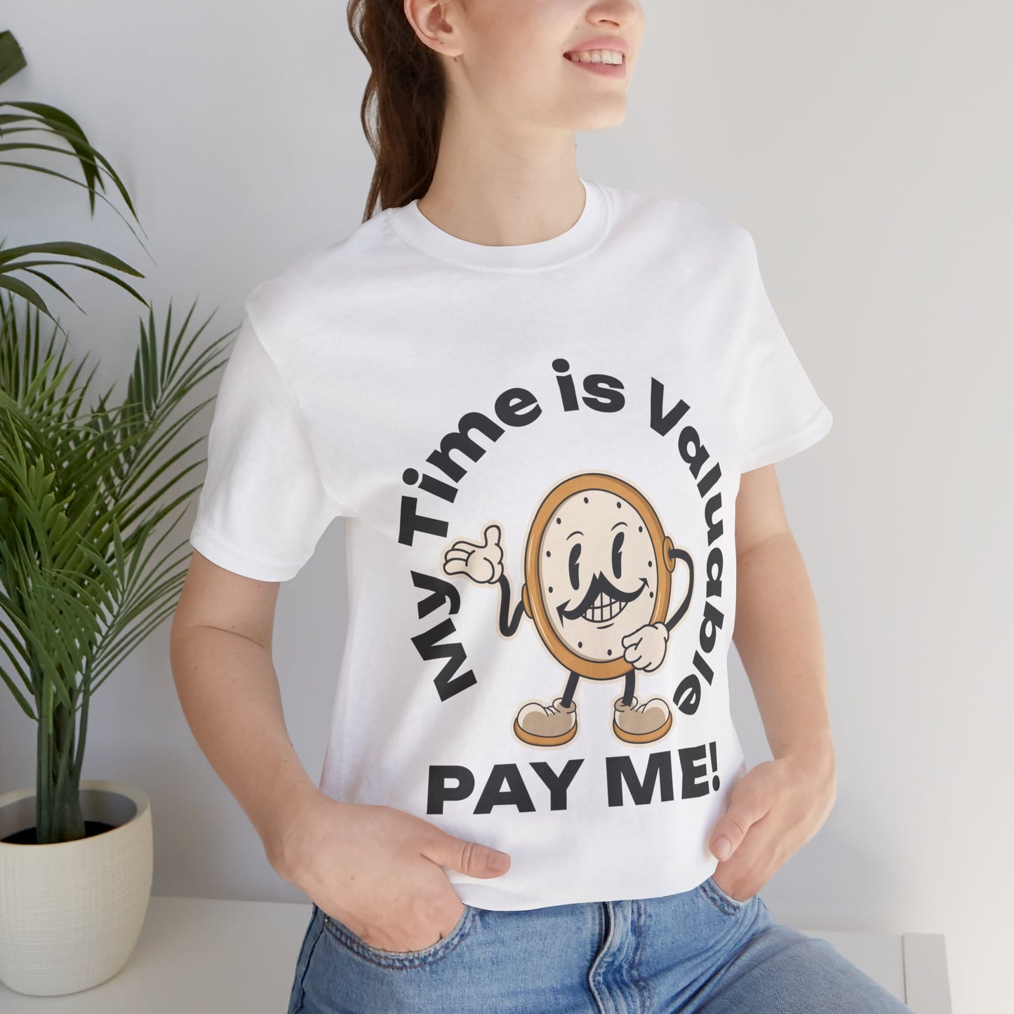 My Time is Valuable, Pay Me T Shirt