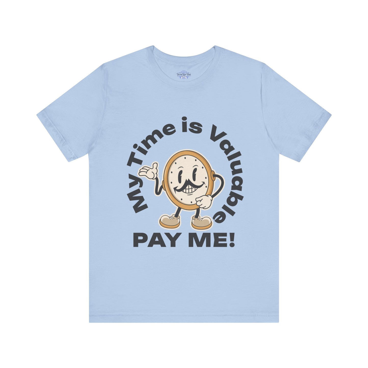 My Time is Valuable, Pay Me T Shirt