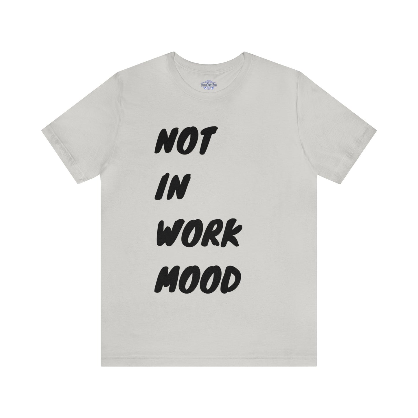 Not In Work Mood T Shirt