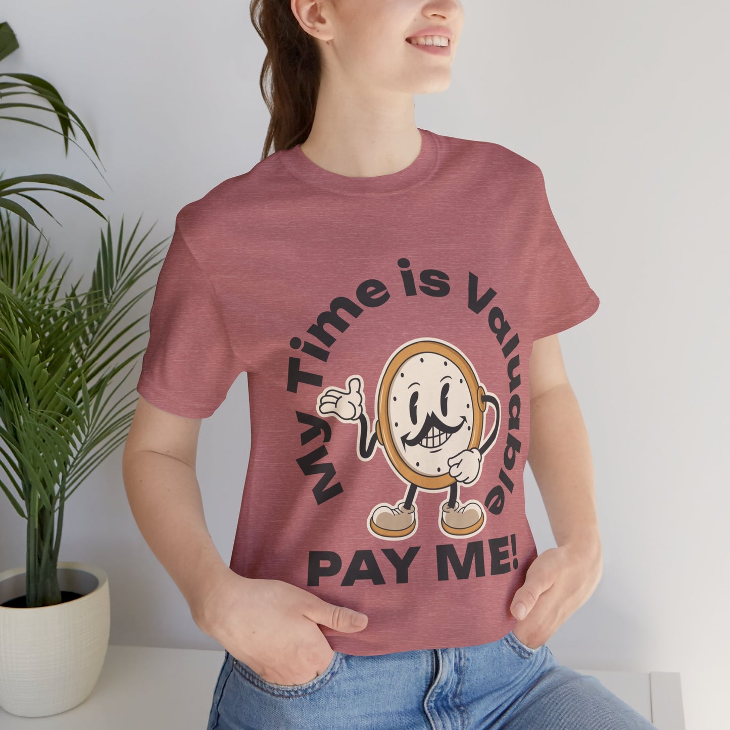 My Time is Valuable, Pay Me T Shirt