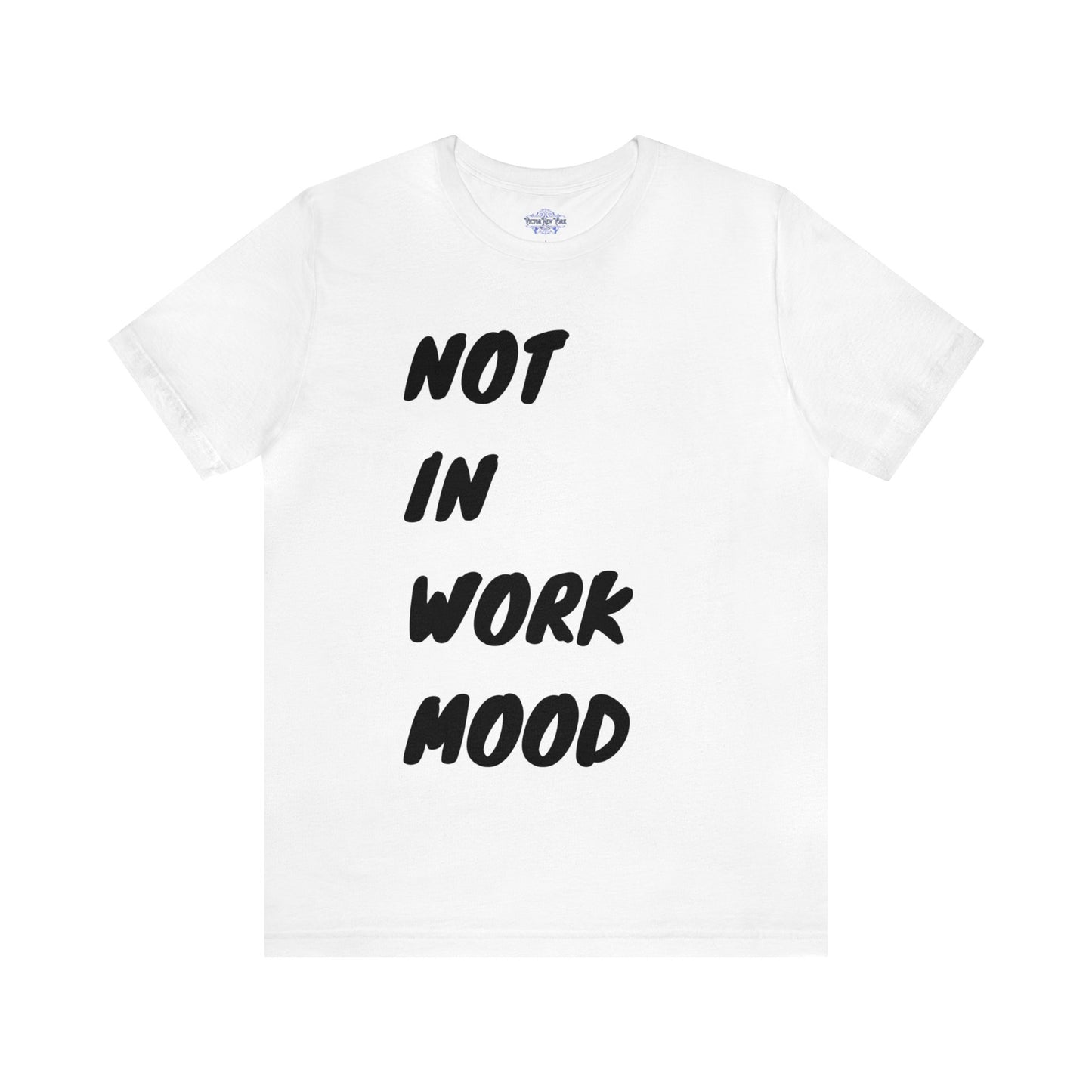 Not In Work Mood T Shirt