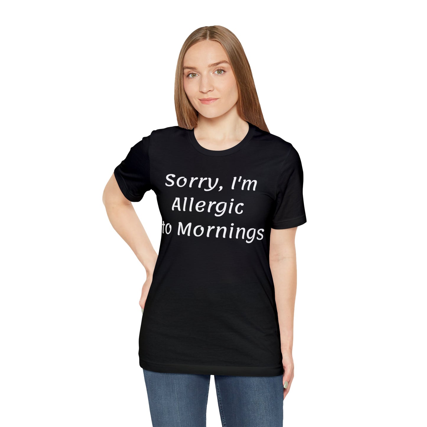 Sorry I Am Allergic To Mornings  T shirt