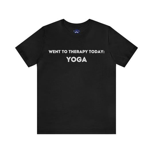 Went To Therapy Today Yoga T shirt