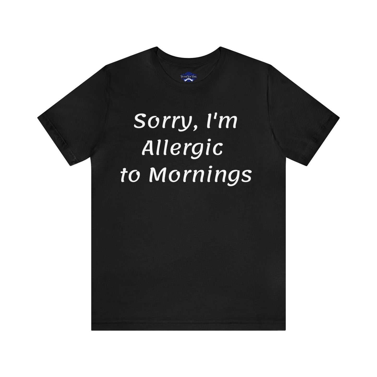 Sorry I Am Allergic To Mornings  T shirt