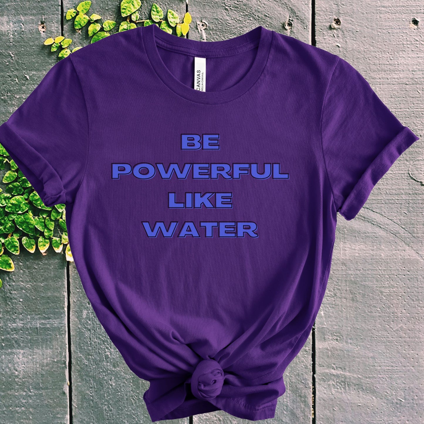 Be Strong Like Water T-Shirt