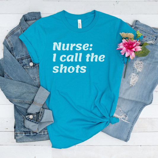 Nurse I Call The Shots T Shirt