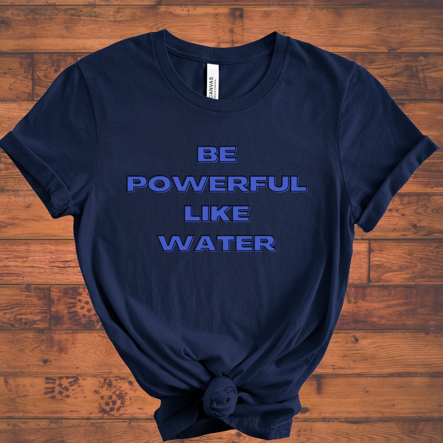 Be Strong Like Water T-Shirt