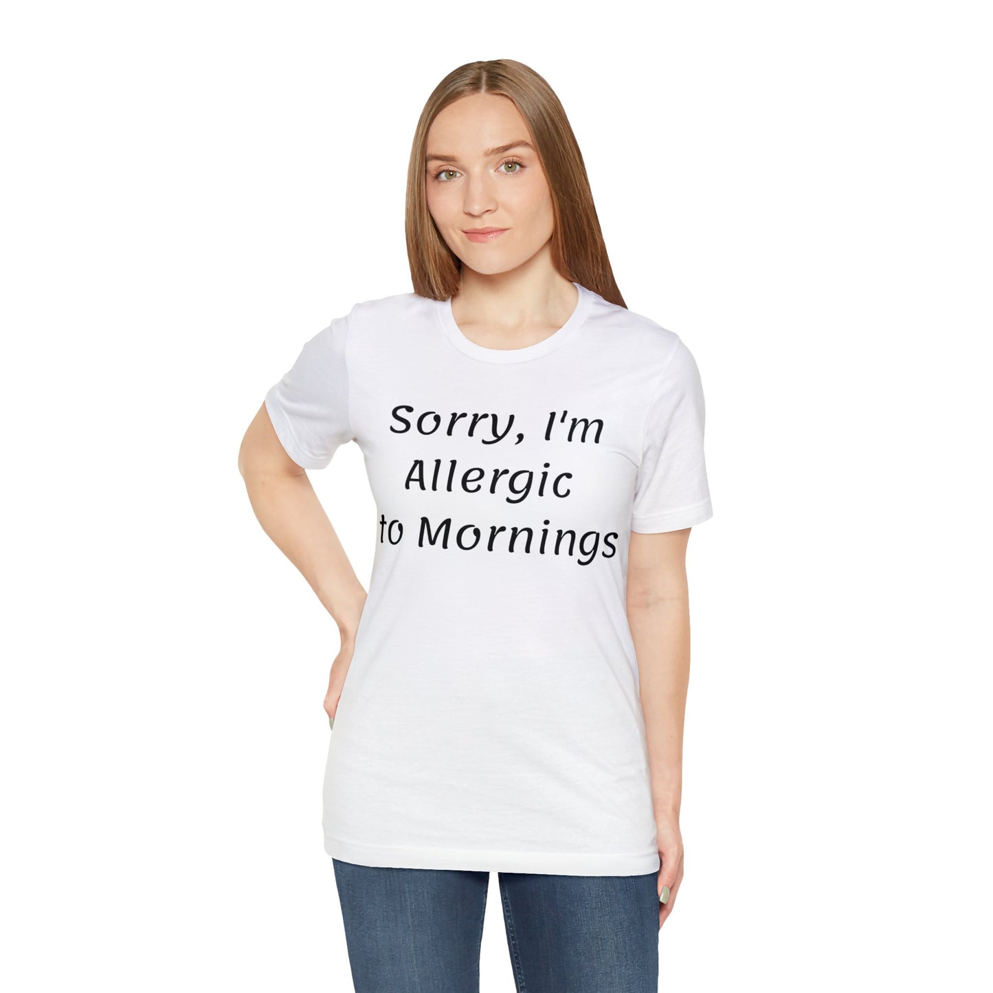 Sorry I Am Allergic To Mornings  T shirt