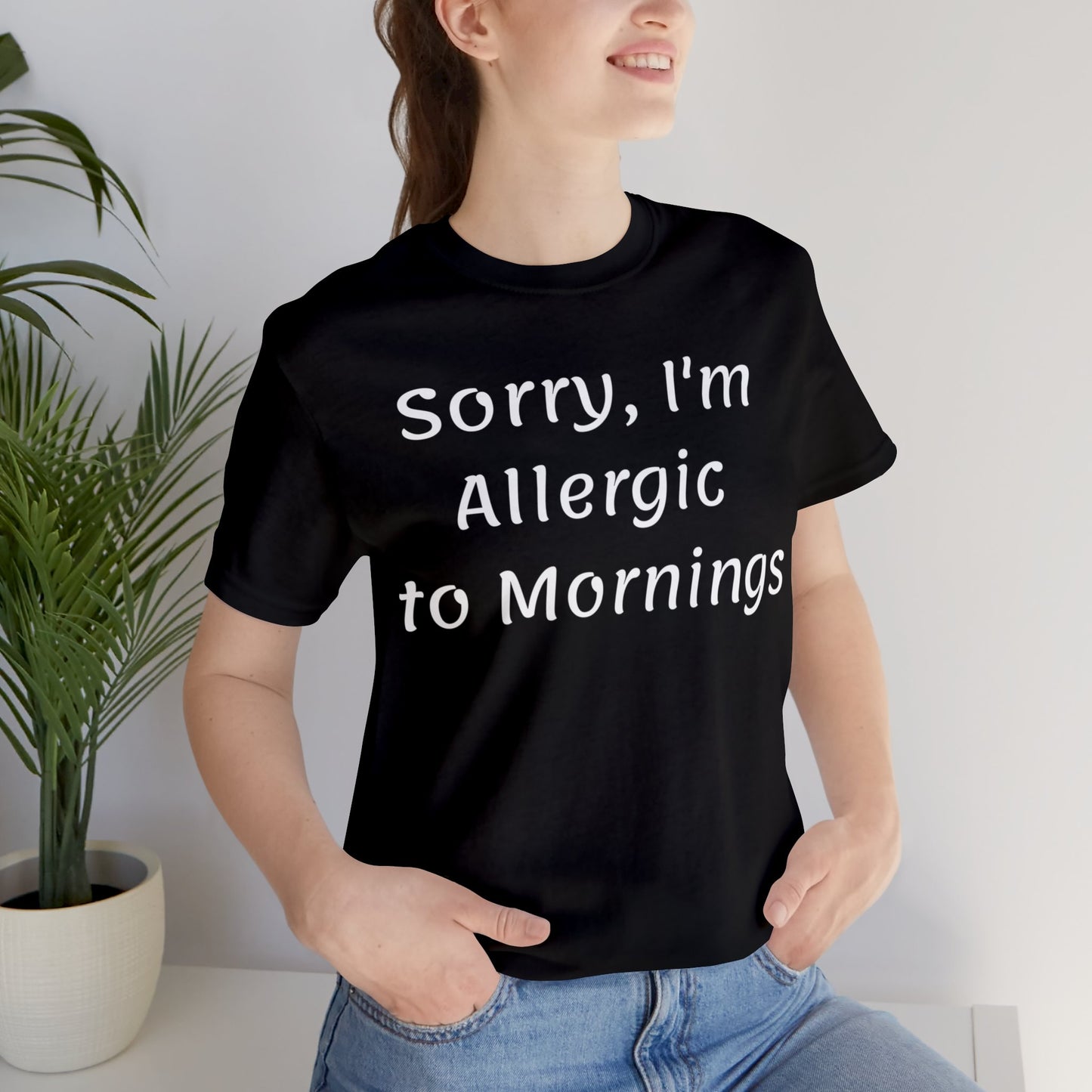 Sorry I Am Allergic To Mornings  T shirt