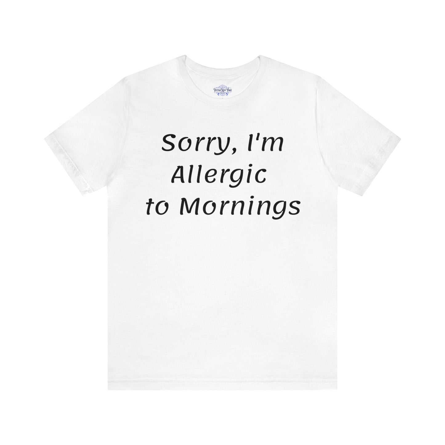 Sorry I Am Allergic To Mornings  T shirt