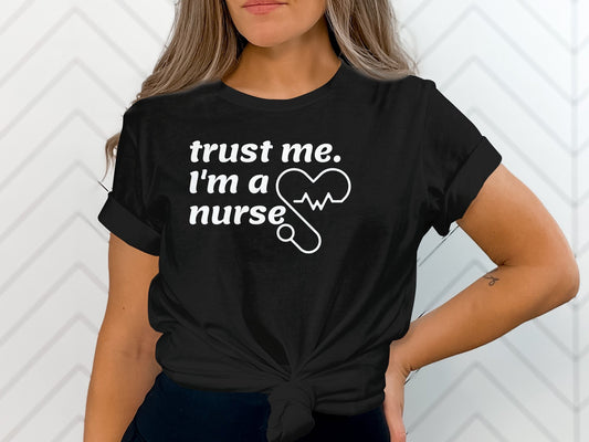 Trust Me, I Am A Nurse T-shirt