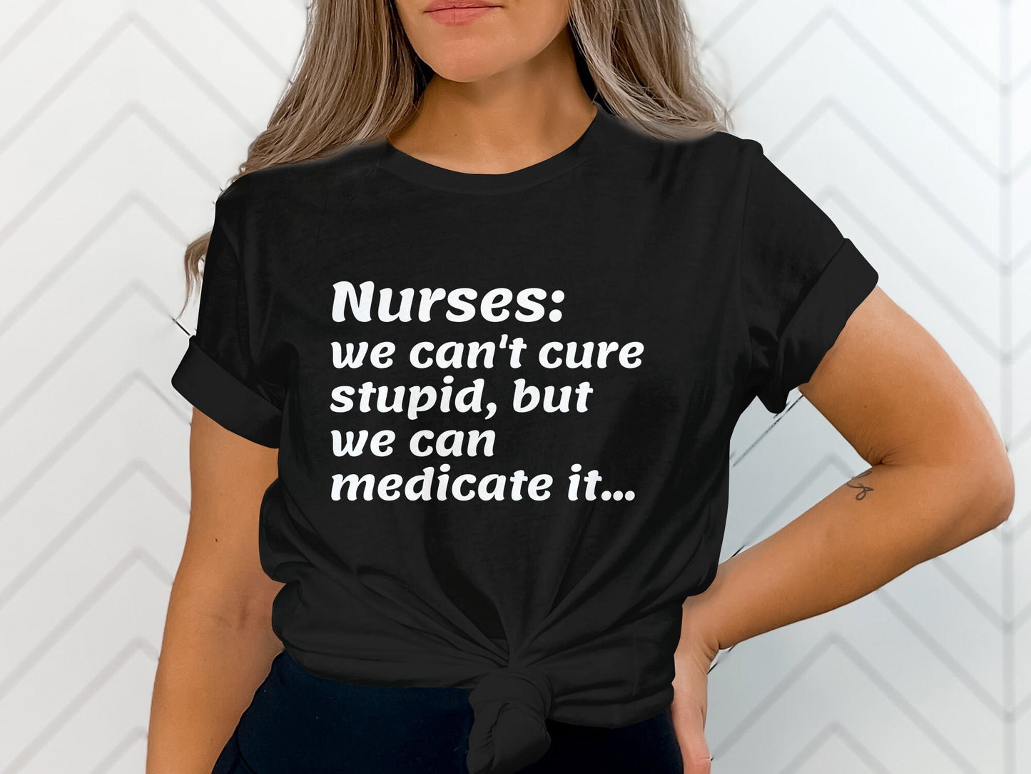 Nurses Can't Cure Stupid T Shirt